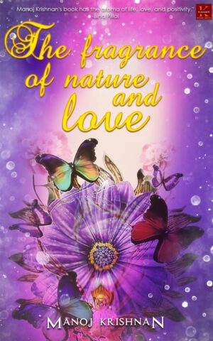 The Fragrance of Nature and Love By Manoj Krishnan